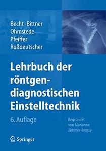 Lehrbuch der röntgendiagnostischen Einstelltechnik Begründet von M. Zimmer-Brossy