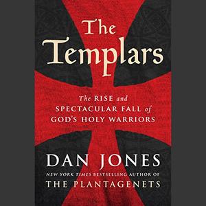 The Templars The Rise and Spectacular Fall of God's Holy Warriors [Audiobook]