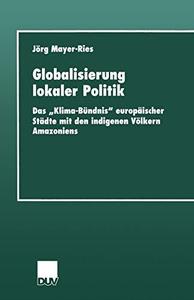 Globalisierung lokaler Politik Das „Klima–Bündnis europäischer Städte mit den indigenen Völkern Amazoniens