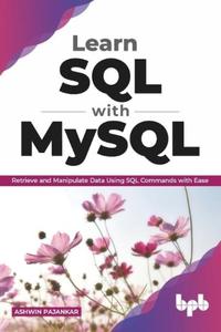 Learn SQL with MySQL Retrieve and Manipulate Data Using SQL Commands with Ease (English Edition)