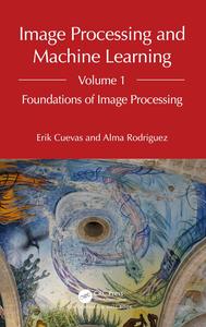 Image Processing and Machine Learning, Volume 1 Foundations of Image Processing