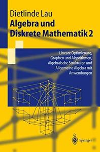 Algebra und Diskrete Mathematik 2 Lineare Optimierung, Graphen und Algorithmen, Algebraische Strukturen und Allgemeine Algebra