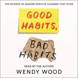 Good Habits, Bad Habits The Science of Making Positive Changes That Stick