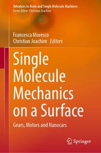 Single Molecule Mechanics on a Surface Gears, Motors and Nanocars (Advances in Atom and Single Molecule Machines)