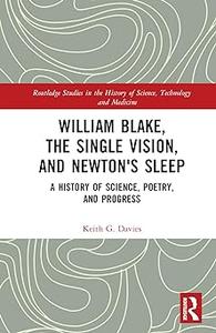 William Blake, the Single Vision, and Newton’s Sleep A History of Science, Poetry, and Progress