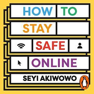 How to Stay Safe Online A Digital Self–Care Toolkit for Developing Resilience and Allyship