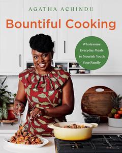 Bountiful Cooking Wholesome Everyday Meals to Nourish You and Your Family