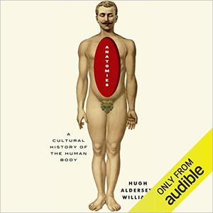 Anatomies A Cultural History of the Human Body [Audiobook]