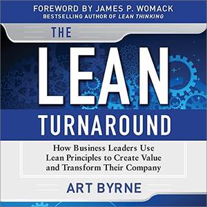The Lean Turnaround How Business Leaders Use Lean Principles to Create Value and Transform Their Company [Audiobook]