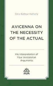 Avicenna on the Necessity of the Actual His Interpretation of Four Aristotelian Arguments