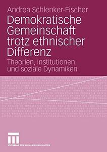 Demokratische Gemeinschaft trotz ethnischer Differenz Theorien, Institutionen und soziale Dynamiken