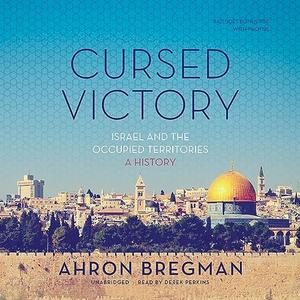 Cursed Victory: Israel and the Occupied Territories; A History [Audiobook]