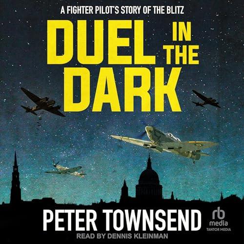 Duel in the Dark A Fighter Pilot's Story of the Blitz [Audiobook]
