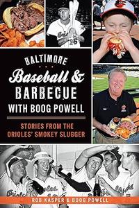 Baltimore Baseball & Barbecue with Boog Powell Stories from the Orioles’ Smokey Slugger