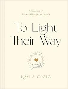 To Light Their Way A Collection of Prayers and Liturgies for Parents