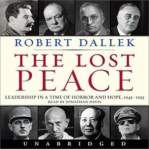 The Lost Peace Leadership in a Time of Horror and Hope 1945-1953 [Audiobook]