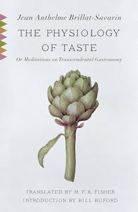 The Physiology of Taste Or Meditations on Transcendental Gastronomy (Vintage Classics)