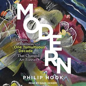 Modern Genius, Madness, and One Tumultuous Decade That Changed Art Forever [Audiobook]