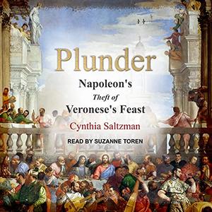 Plunder Napoleon’s Theft of Veronese’s Feast [Audiobook]