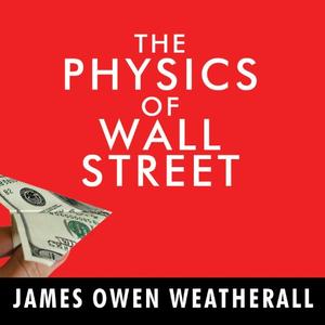 The Physics of Wall Street A Brief History of Predicting the Unpredictable