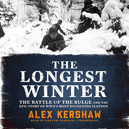 The Longest Winter The Battle of the Bulge and the Epic Story of World War II's Most Decorated Platoon [Audiobook]