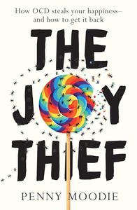 The Joy Thief How OCD steals your happiness – and how to get it back