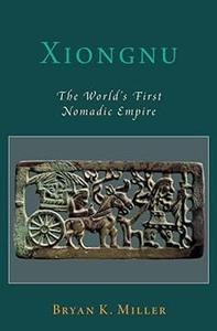Xiongnu The World's First Nomadic Empire