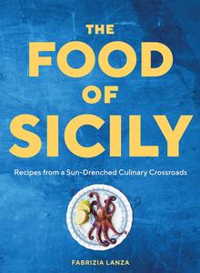 The Food of Sicily Recipes from a Sun-Drenched Culinary Crossroads