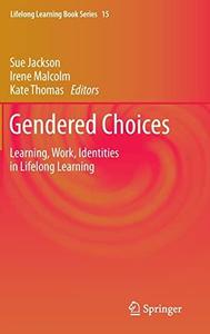 Gendered Choices Learning, Work, Identities in Lifelong Learning