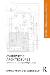 Cybernetic Architectures Informational Thinking and Digital Design