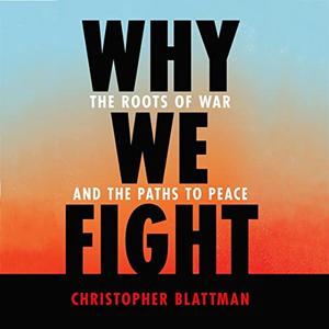 Why We Fight The Roots of War and the Paths to Peace