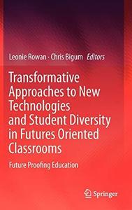 Transformative Approaches to New Technologies and Student Diversity in Futures Oriented Classrooms Future Proofing Education