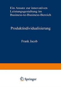 Produktindividualisierung Ein Ansatz zur innovativen Leistungsgestaltung im Business-to-Business-Bereich