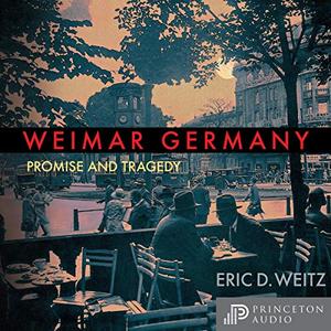 Weimar Germany Promise and Tragedy, Weimar Centennial Edition