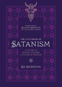 The Little Book of Satanism A Guide to Satanic History, Culture, and Wisdom