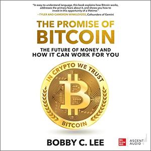The Promise of Bitcoin The Future of Money and How It Can Work for You