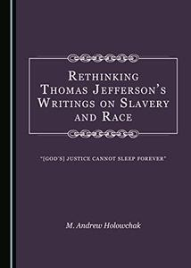 Rethinking Thomas Jefferson’s Writings on Slavery and Race