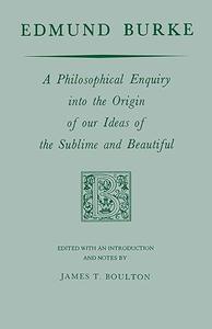 Edmund Burke A Philosophical Enquiry into the Origin of our Ideas of the Sublime and Beautiful