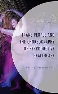 Trans People and the Choreography of Reproductive Healthcare Dancing Outside the Lines
