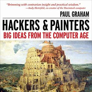 Hackers & Painters Big Ideas from the Computer Age