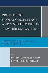 Promoting Global Competence and Social Justice in Teacher Education Successes and Challenges within Local and Internati