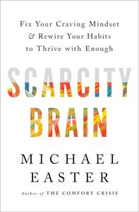 Scarcity Brain Fix Your Craving Mindset and Rewire Your Habits to Thrive with Enough