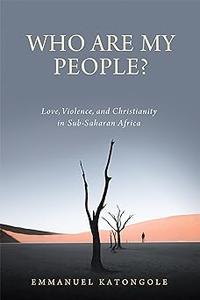 Who Are My People Love, Violence, and Christianity in Sub-Saharan Africa