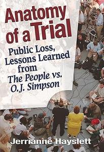 Anatomy of a Trial Public Loss, Lessons Learned from the People Vs. O.J. Simpson