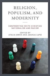 Religion, Populism, and Modernity Confronting White Christian Nationalism and Racism