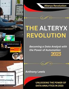 THE ALTERYX REVOLUTION UNLOCKING THE POWER OF DATA ANALYTICS IN 2023