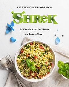 The Very Edible Foods from Shrek A Cookbook inspired by Shrek