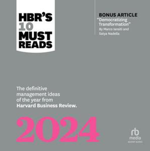 HBR’s 10 Must Reads 2024 The Definitive Management Ideas of the Year from Harvard Business Review [Audiobook]