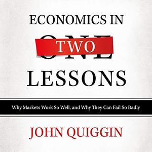 Economics in Two Lessons Why Markets Work so Well, and Why They Can Fail so Badly