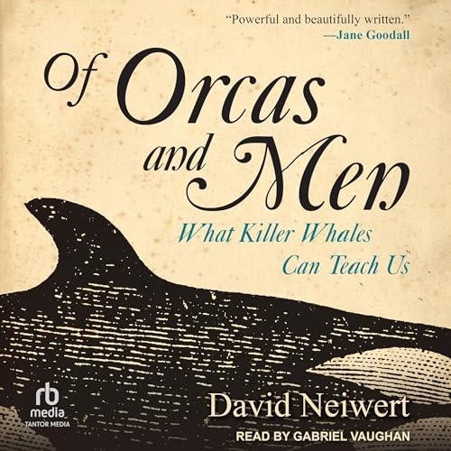 Of Orcas and Men What Killer Whales Can Teach Us [Audiobook]
